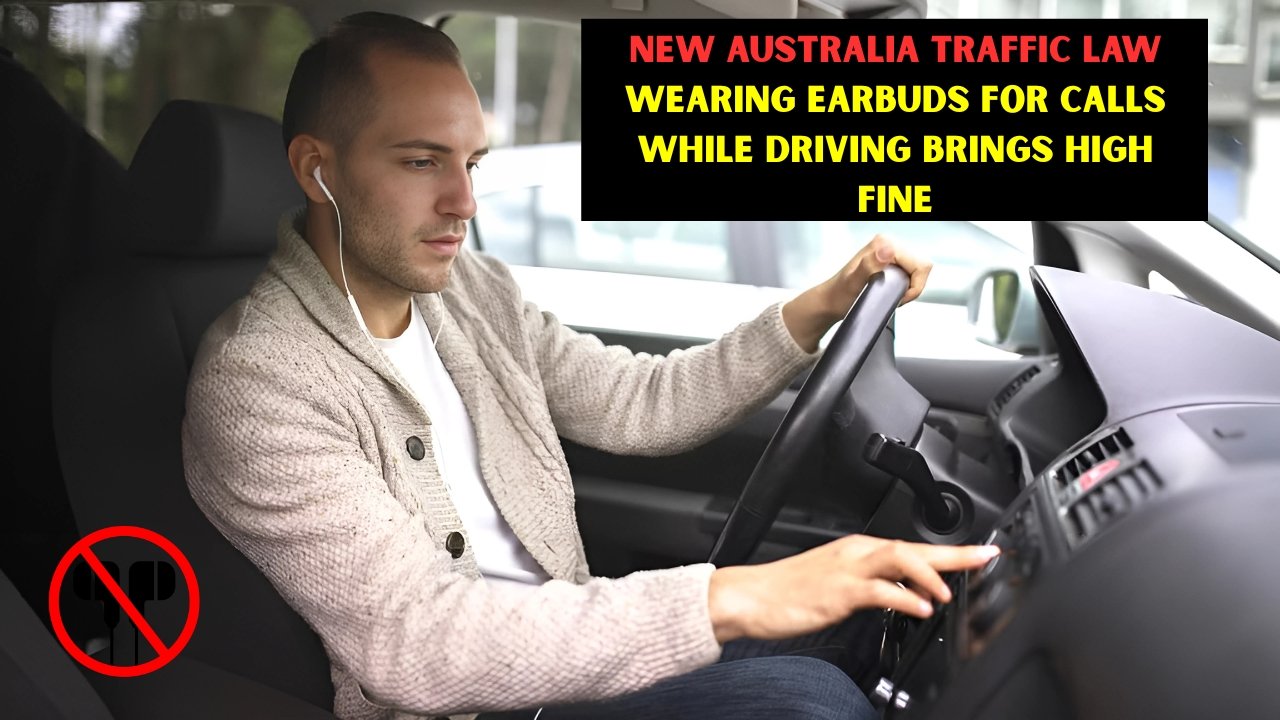 New Australia Traffic Law Wearing Earbuds for Calls While Driving Brings High Fine