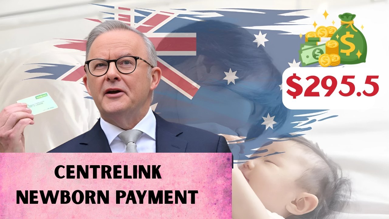 Centrelink Newborn Payment Australia 2025: $295 How to Apply and Eligibility