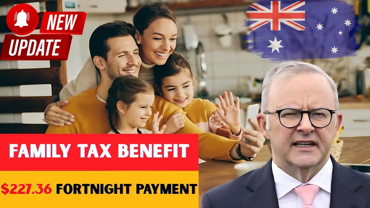 Australia Family Tax Benefit 2025 – $227.36 Payments Per Fortnight Explained