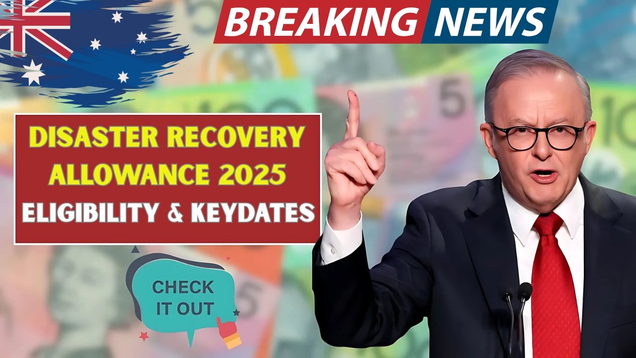 Disaster Recovery Allowance 2025: Eligibility, Key Dates and Application Steps