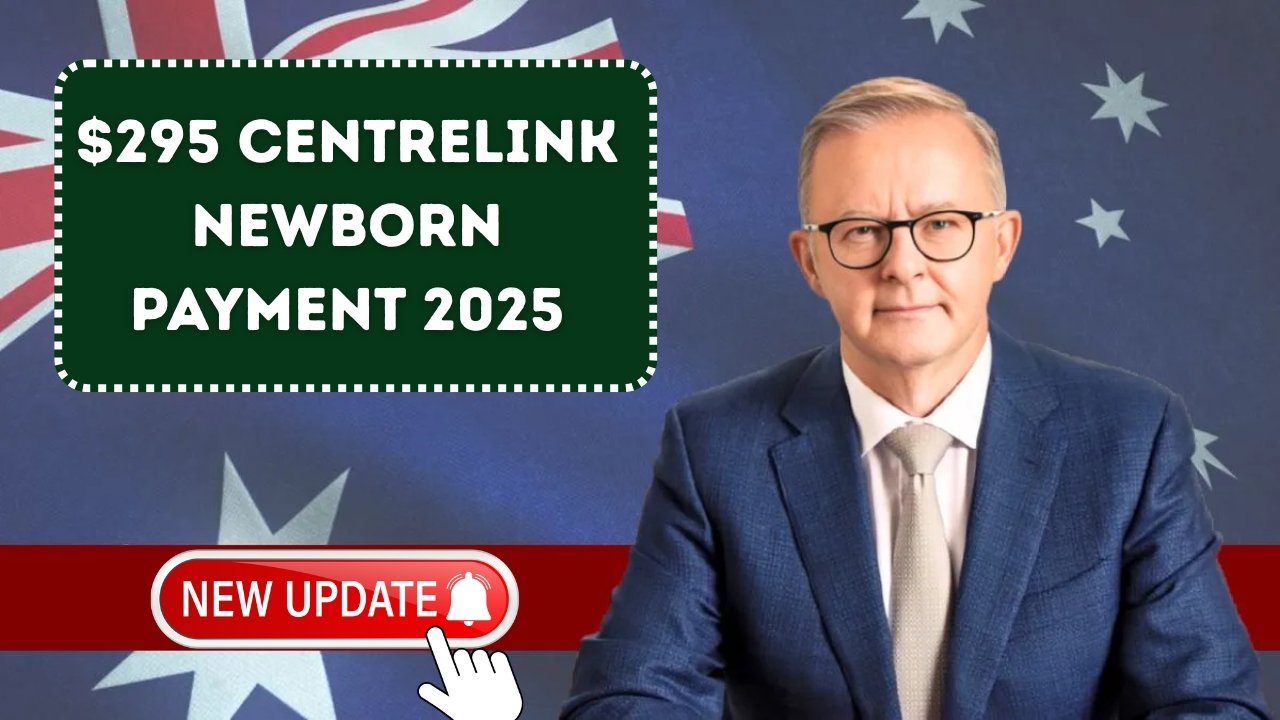 $295 Centrelink Newborn Payment 2025: Who Qualifies and How to Apply Easily